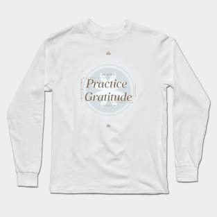 Practice Gratitude - Be Strong Long Sleeve T-Shirt